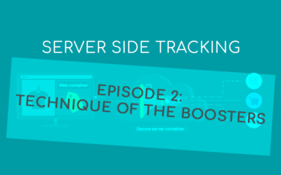 SERVER-SIDE TRACKING EPISODE 2: TECHNIQUE OF THE BOOSTERS