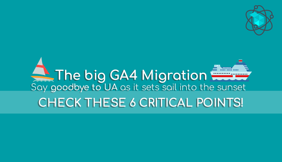 The Big GA4 Migration: Don’t Panic, Check these 6 Critical Points Now!