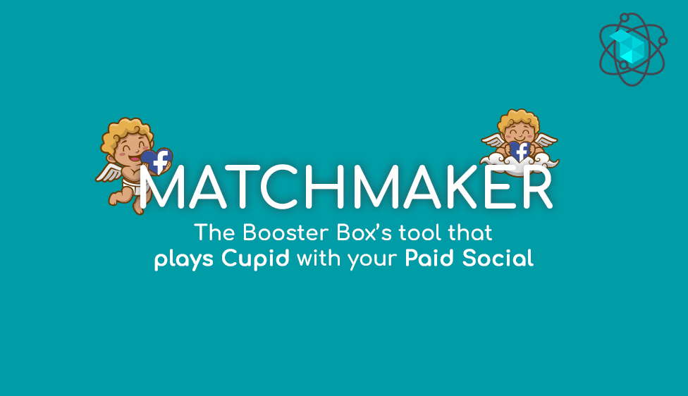 Booster Box’s Matchmaker: the tool that plays Cupid with your Paid Social