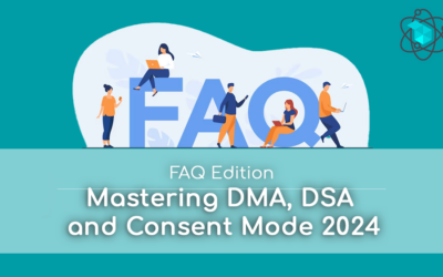 Mastering DMA, DSA and Consent Mode 2024: FAQ Edition